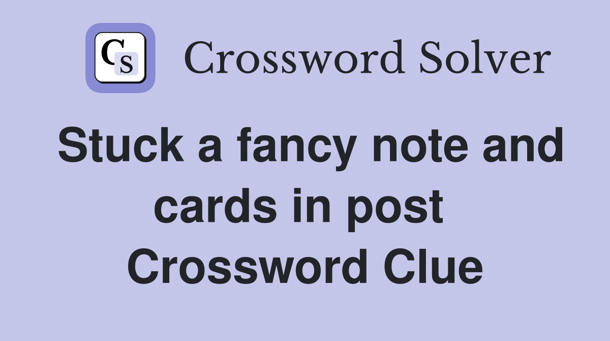 Stuck a fancy note and cards in post  Crossword Clue
