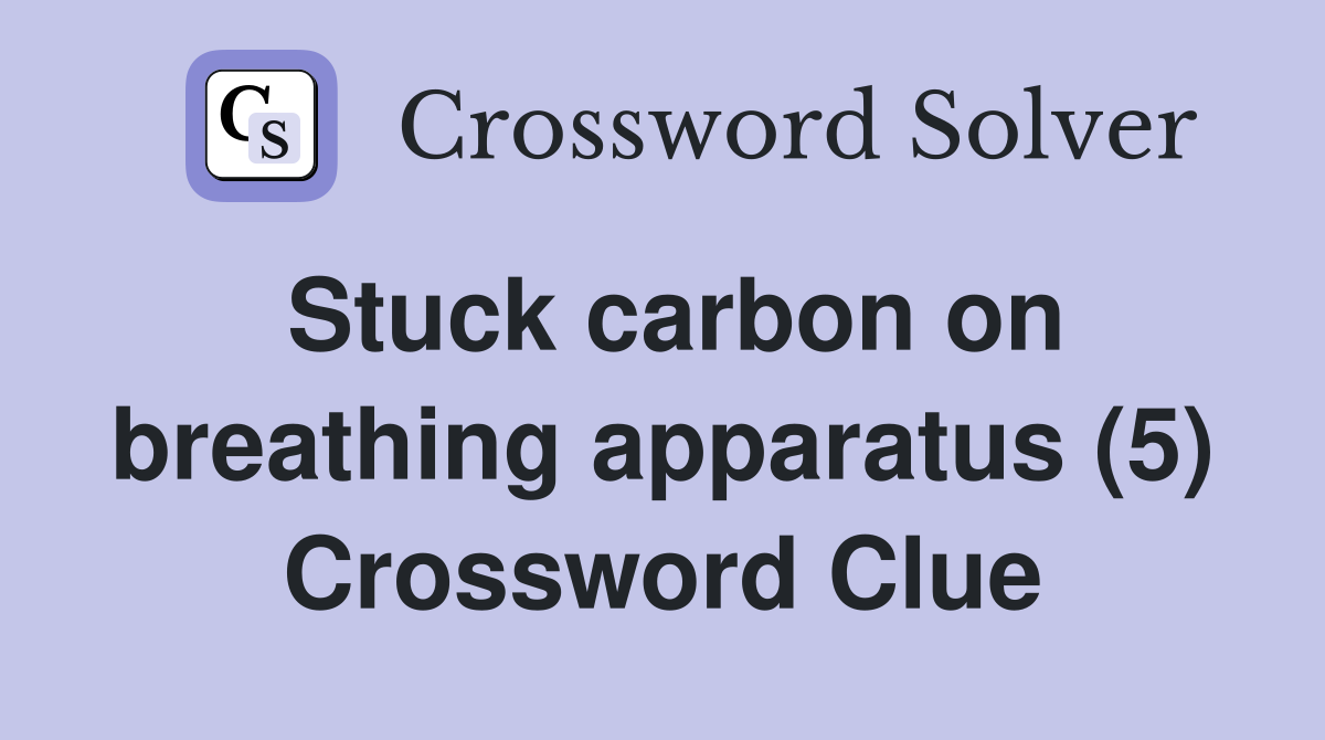 Stuck carbon on breathing apparatus (5) Crossword Clue