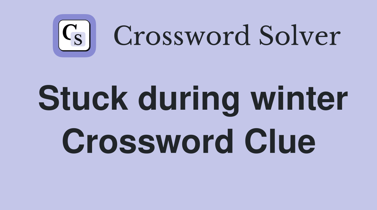 Stuck during winter Crossword Clue