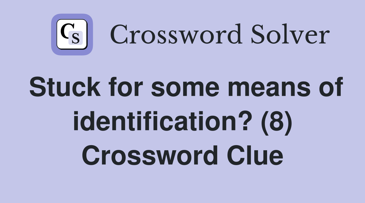 Stuck for some means of identification? (8) Crossword Clue