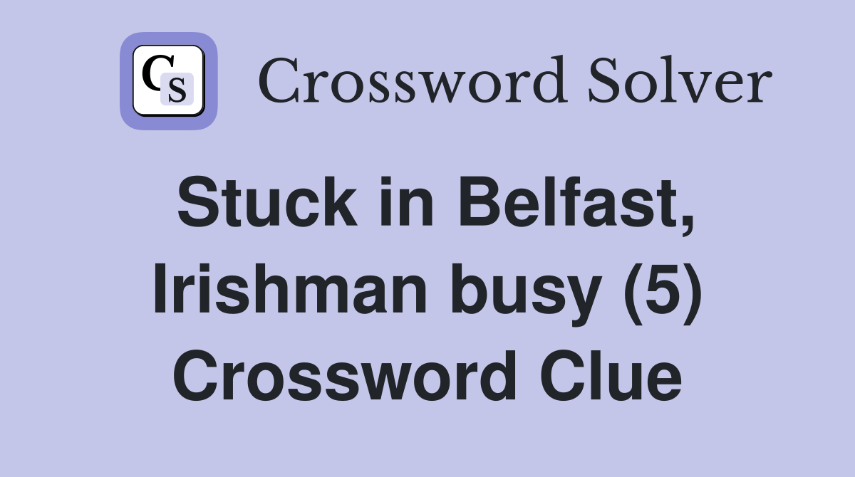 Stuck in Belfast, Irishman busy (5) Crossword Clue