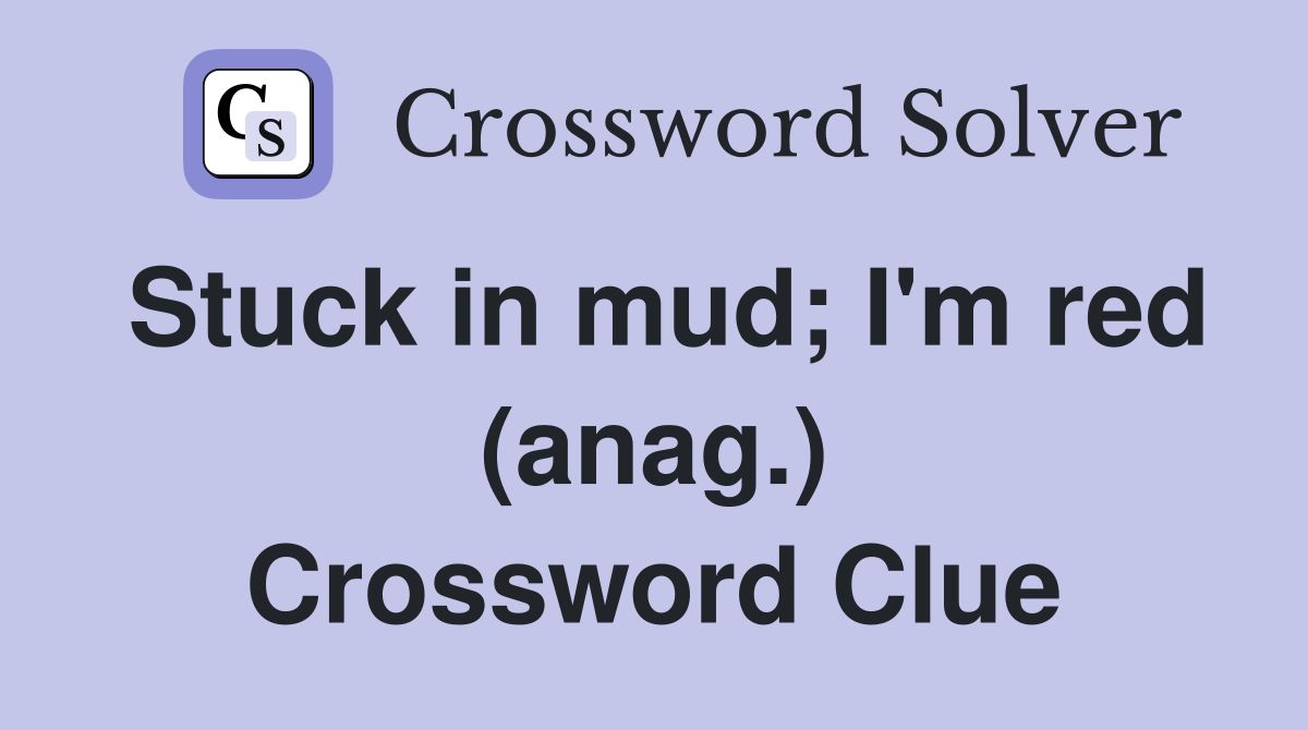 Stuck in mud; I'm red (anag.) Crossword Clue