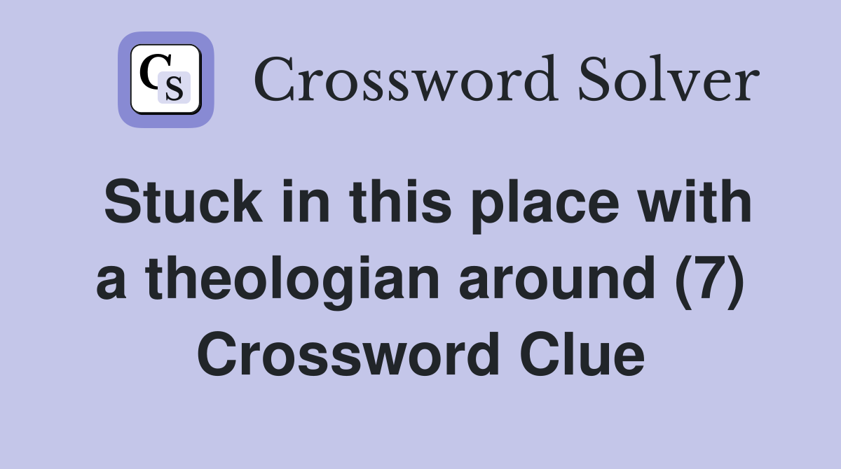 Stuck in this place with a theologian around (7) Crossword Clue