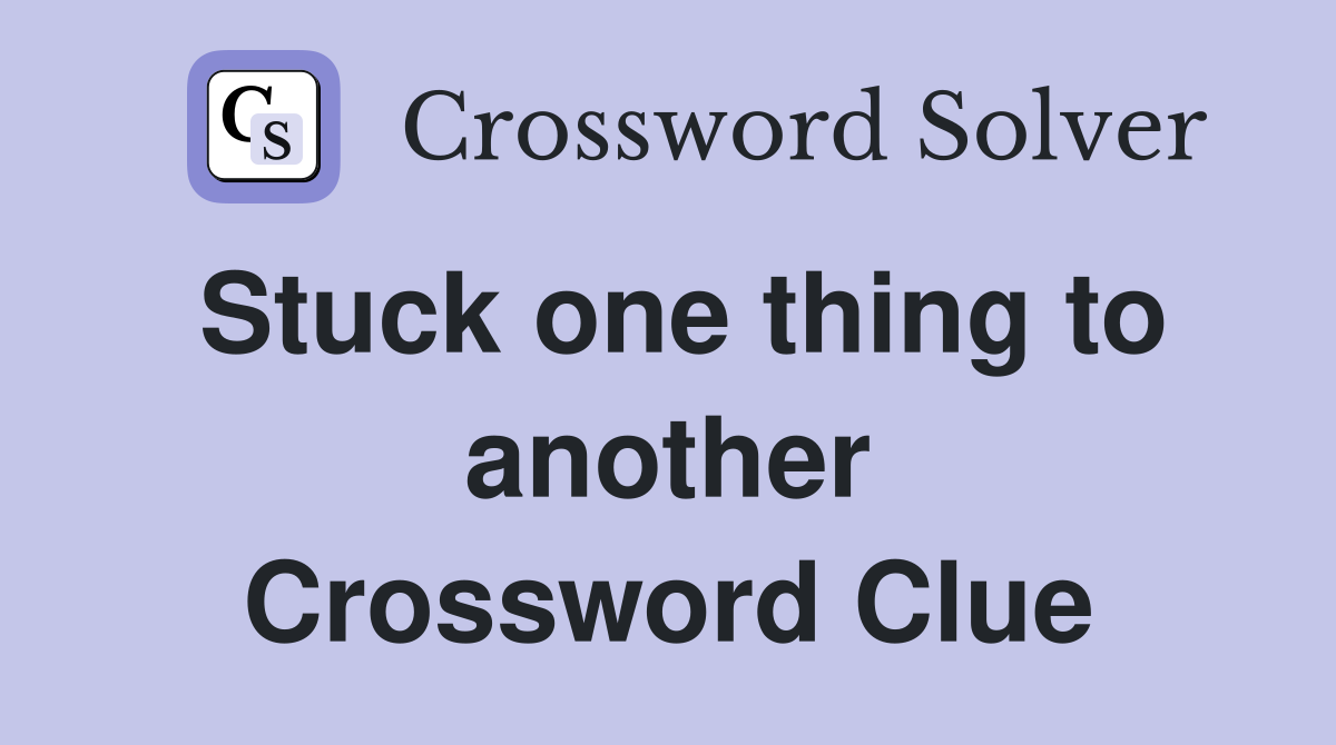 Stuck one thing to another Crossword Clue