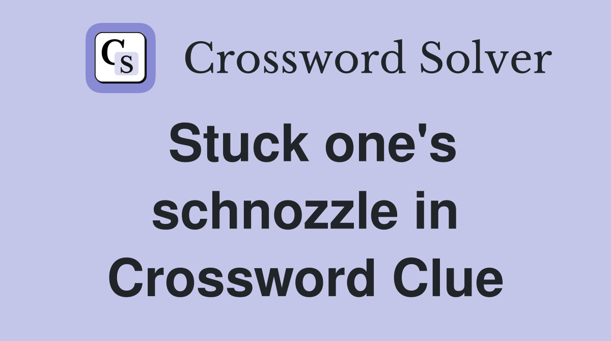 Stuck one's schnozzle in Crossword Clue