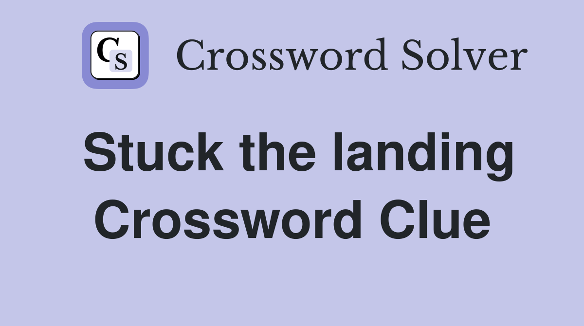 Stuck the landing Crossword Clue
