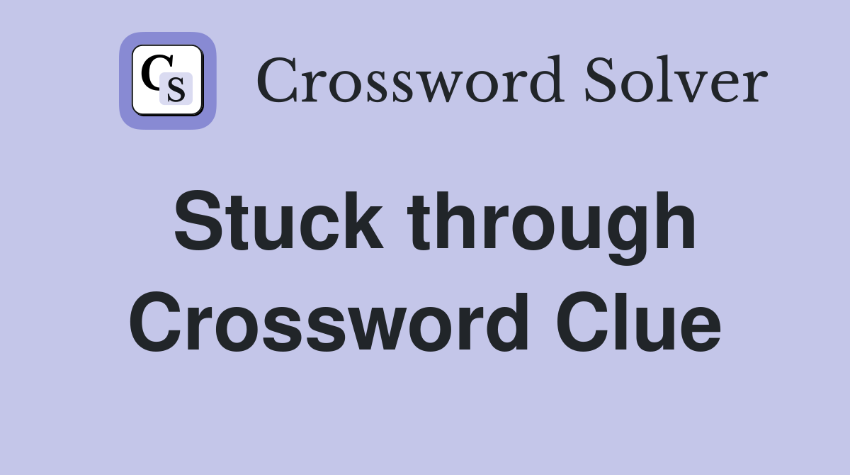 Stuck through Crossword Clue