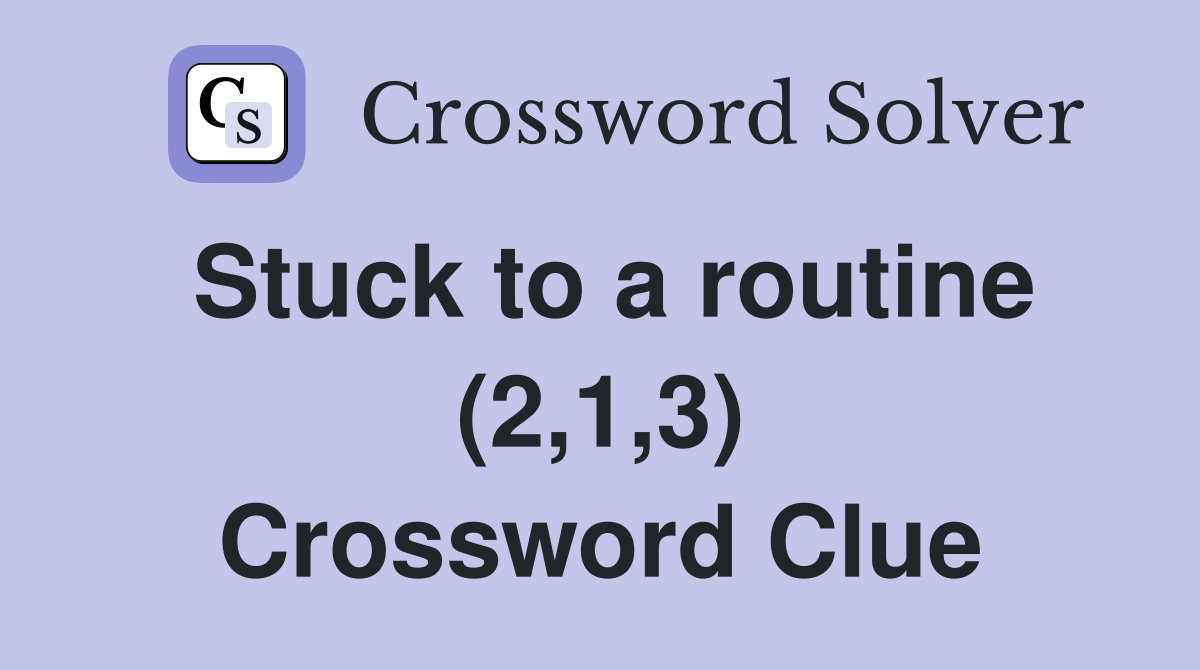 Stuck to a routine (2,1,3) Crossword Clue