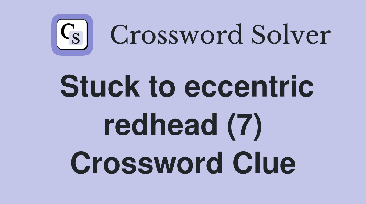 Stuck to eccentric redhead (7) Crossword Clue