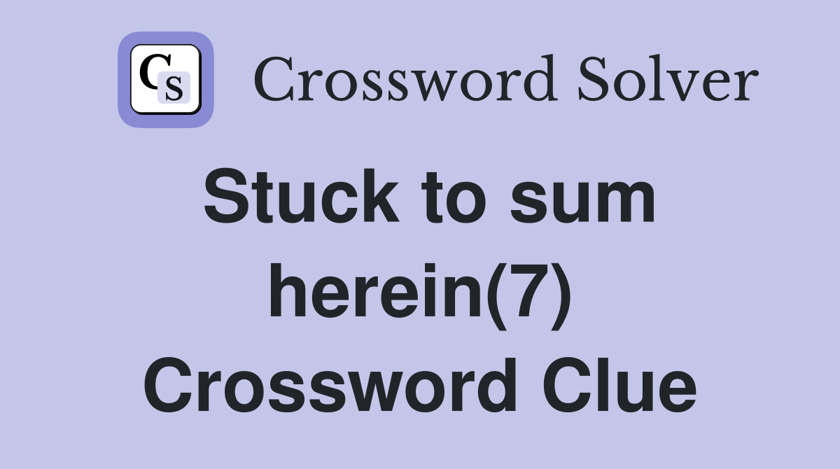 Stuck to sum herein(7) Crossword Clue