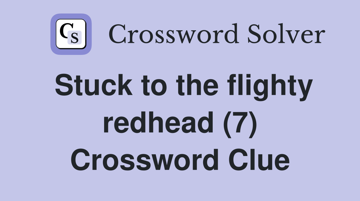 Stuck to the flighty redhead (7) Crossword Clue
