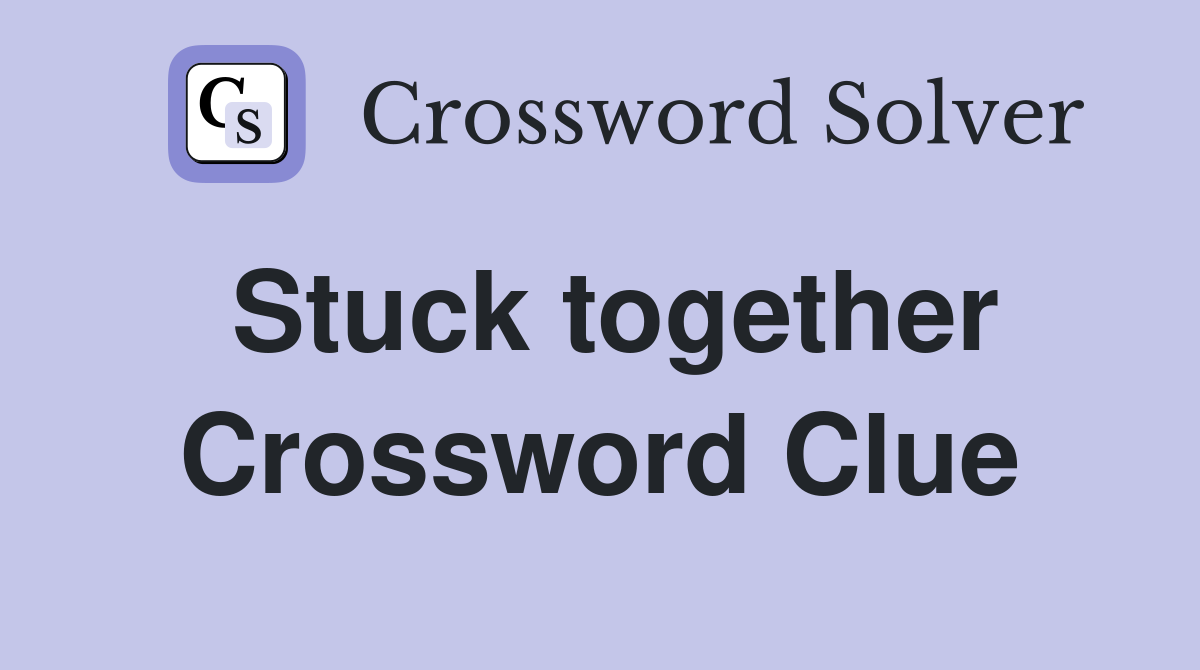Stuck together Crossword Clue