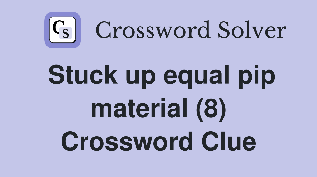 Stuck up equal pip material (8) Crossword Clue