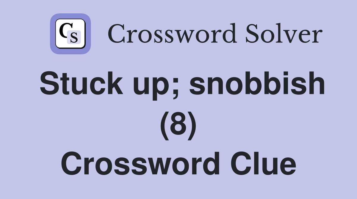 Stuck up; snobbish (8) Crossword Clue