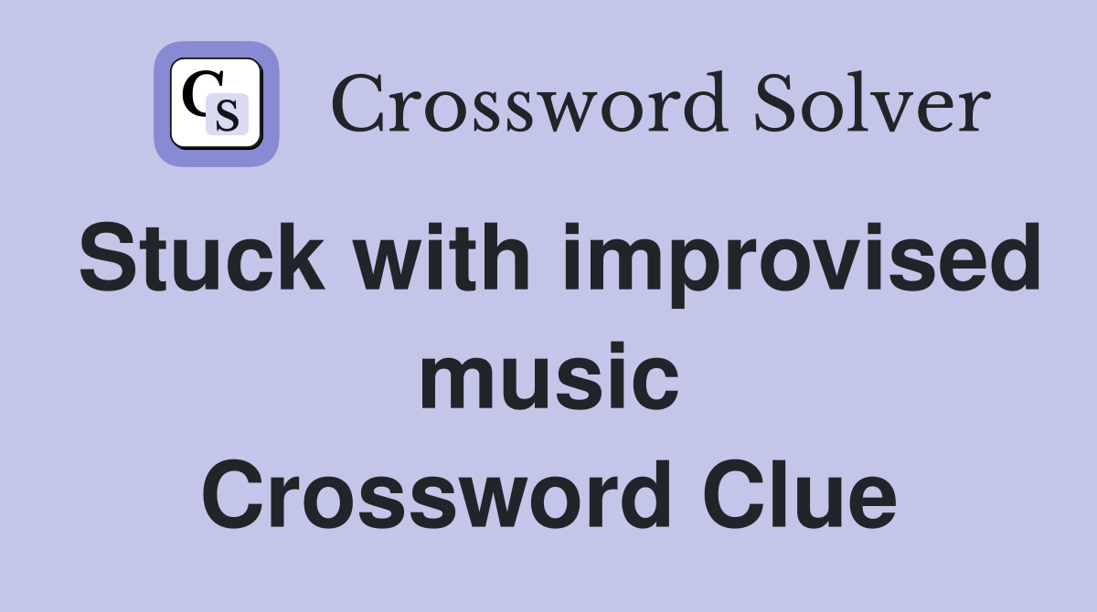 Stuck with improvised music Crossword Clue