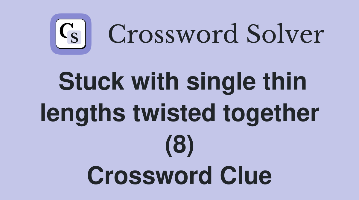 Stuck with single thin lengths twisted together (8) Crossword Clue