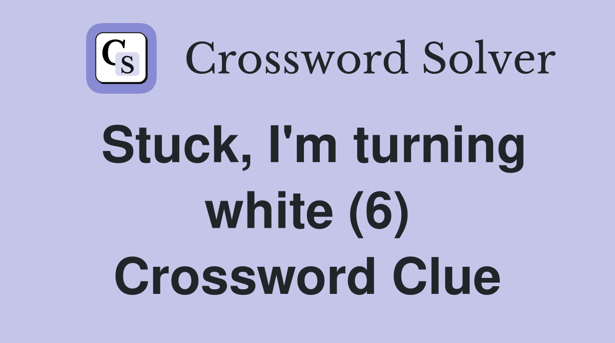 Stuck, I'm turning white (6) Crossword Clue