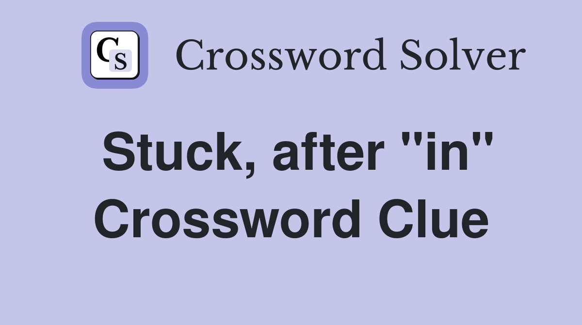 Stuck, after "in" Crossword Clue