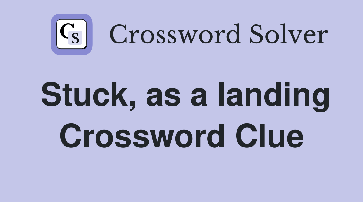 Stuck, as a landing Crossword Clue