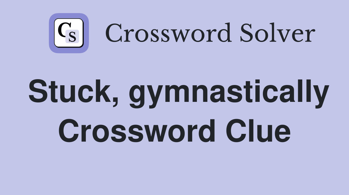 Stuck, gymnastically Crossword Clue
