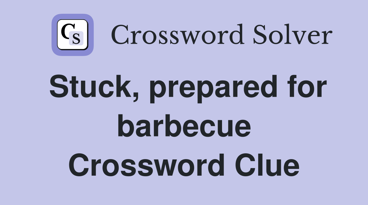 Stuck, prepared for barbecue Crossword Clue