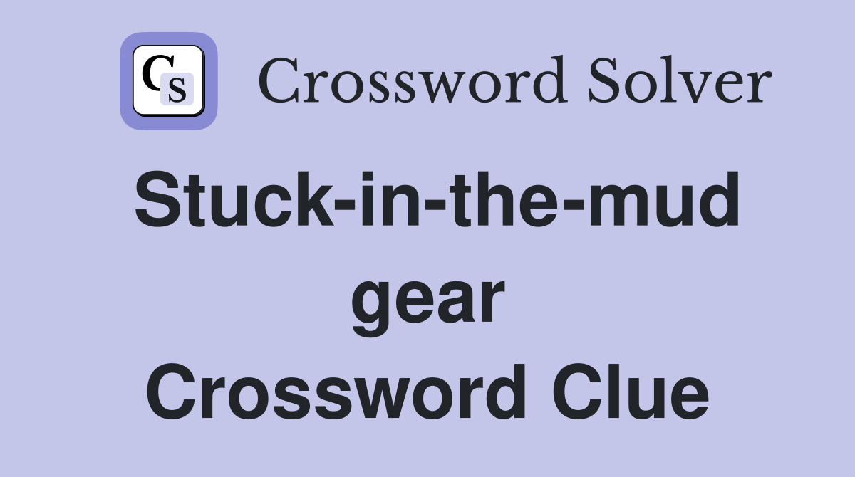 Stuck-in-the-mud gear Crossword Clue