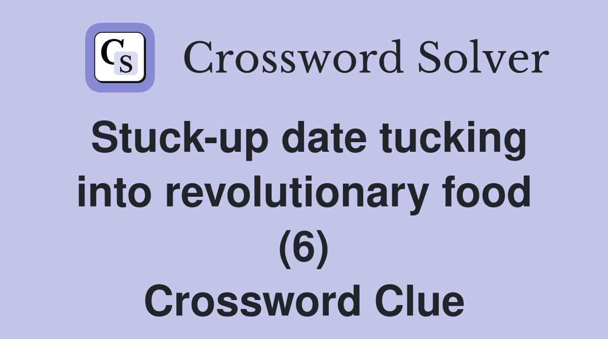 Stuck-up date tucking into revolutionary food (6) Crossword Clue