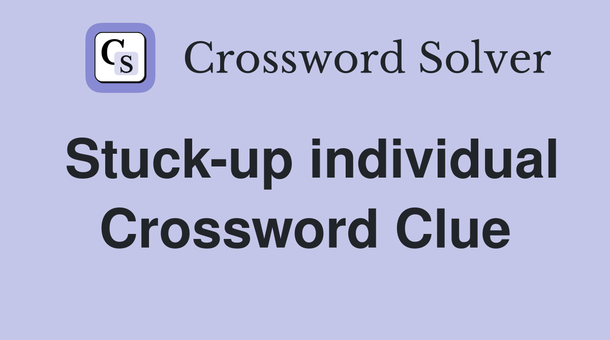 Stuck-up individual Crossword Clue