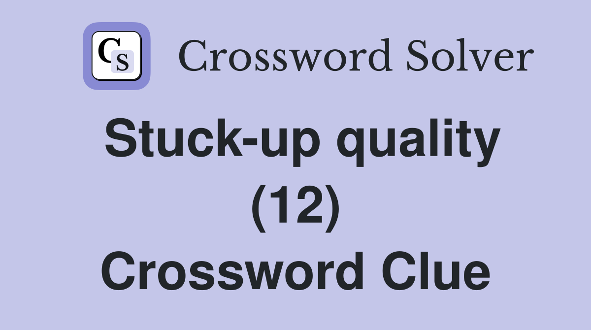 Stuck-up quality (12) Crossword Clue