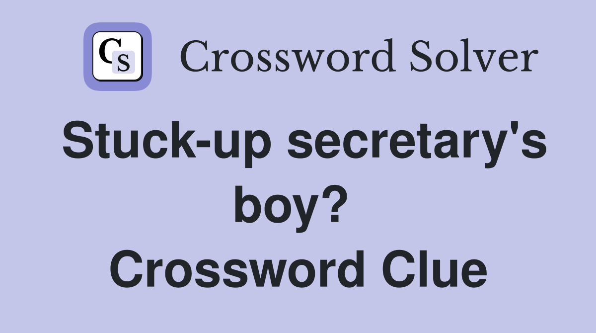 Stuck-up secretary's boy?  Crossword Clue