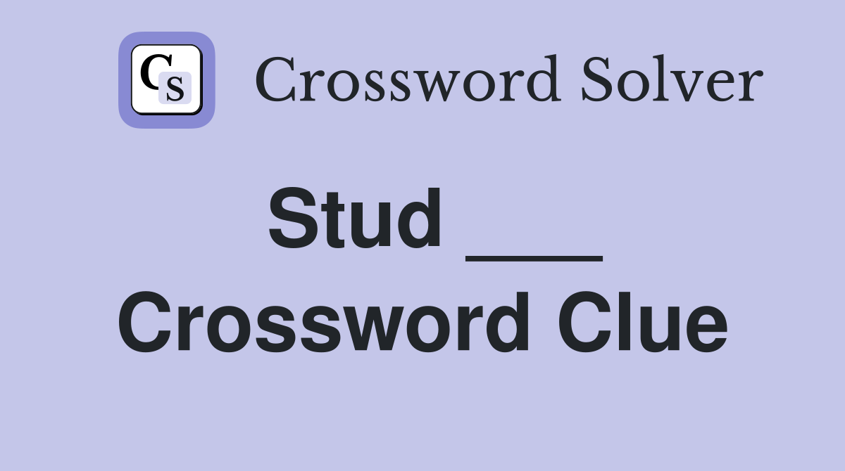 Stud ___ Crossword Clue