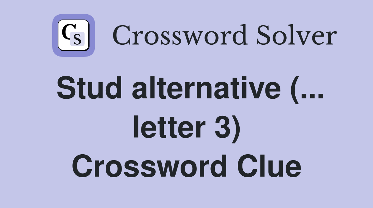Stud alternative (... letter 3) Crossword Clue