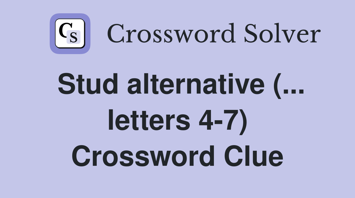 Stud alternative (... letters 4-7) Crossword Clue