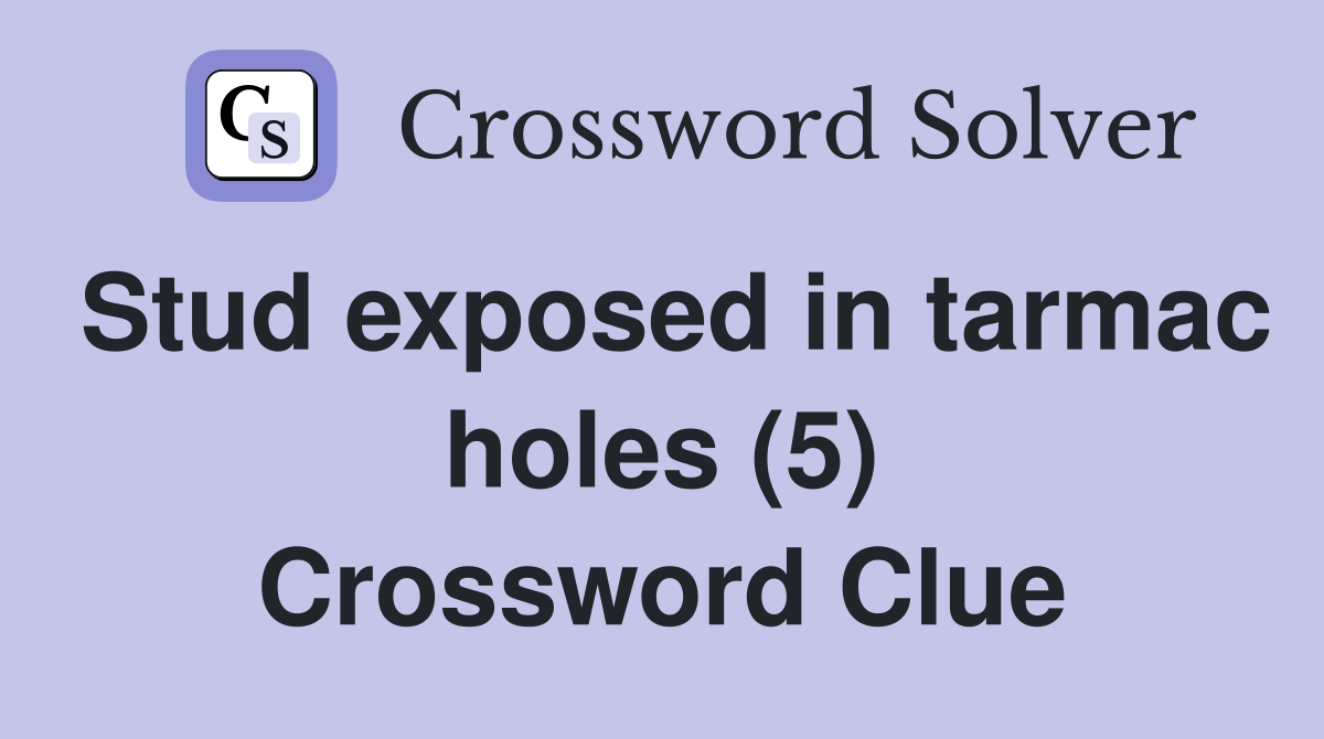 Stud exposed in tarmac holes (5) Crossword Clue