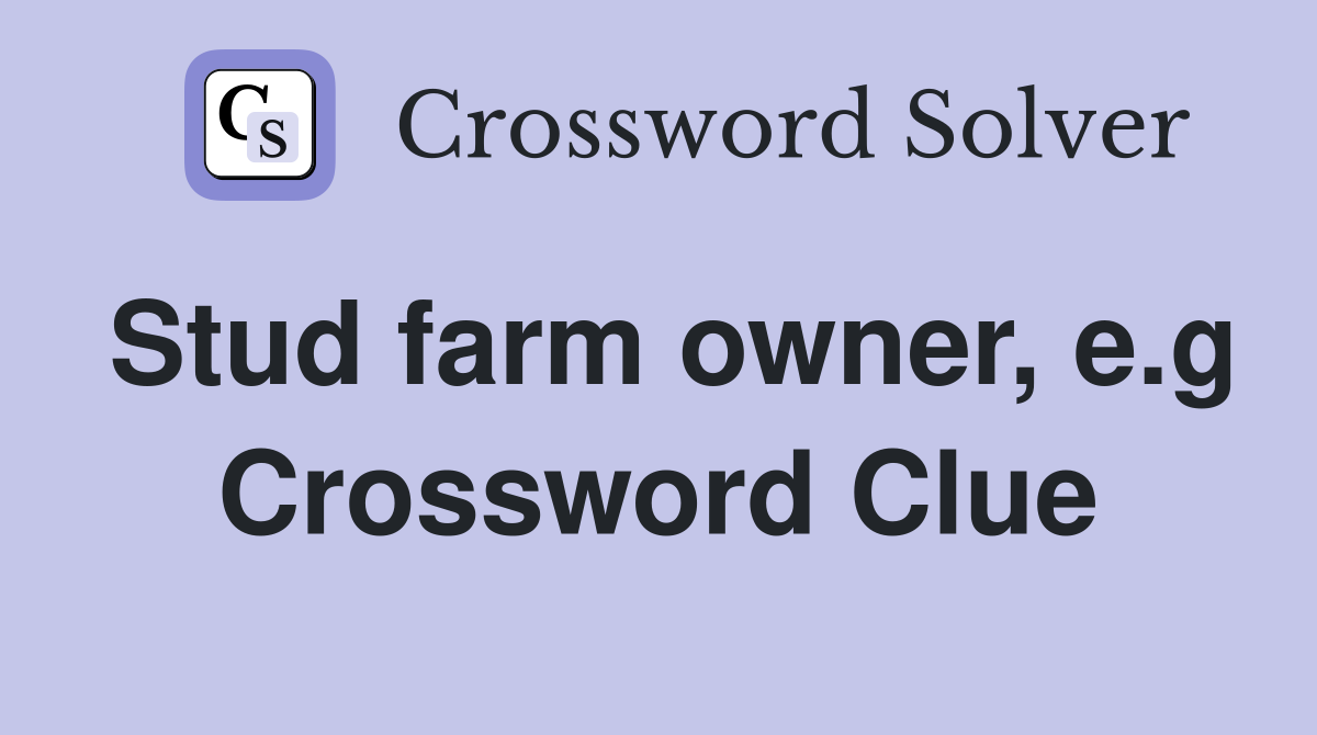 Stud farm owner, e.g Crossword Clue