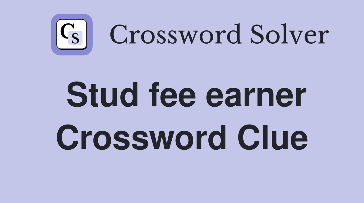 Stud fee earner Crossword Clue
