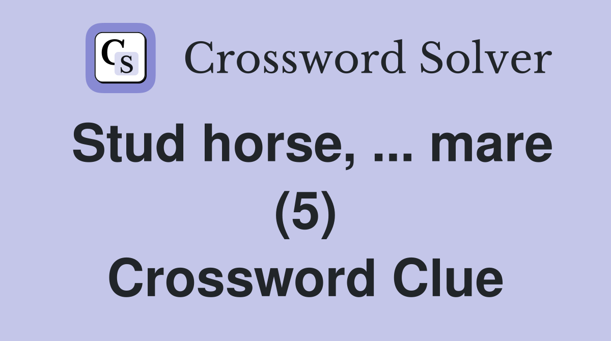 Stud horse, ... mare (5) Crossword Clue