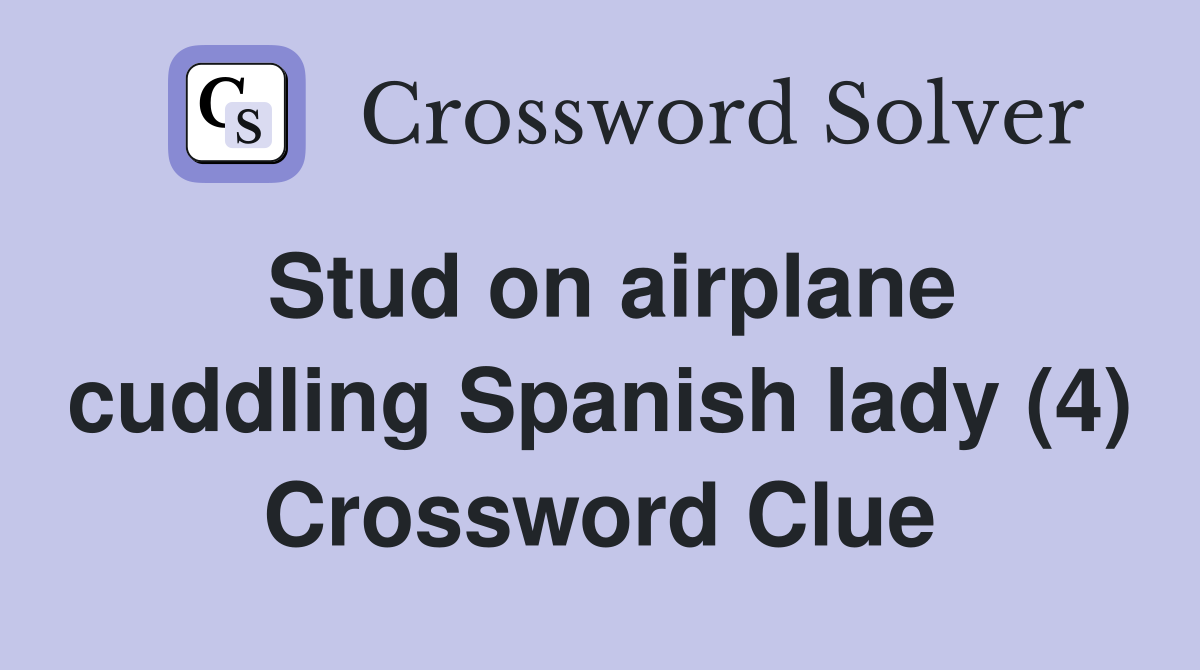 Stud on airplane cuddling Spanish lady (4) Crossword Clue