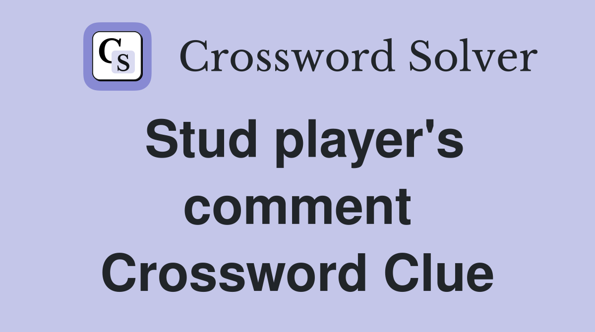 Stud player's comment Crossword Clue