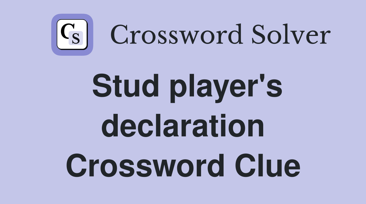 Stud player's declaration Crossword Clue