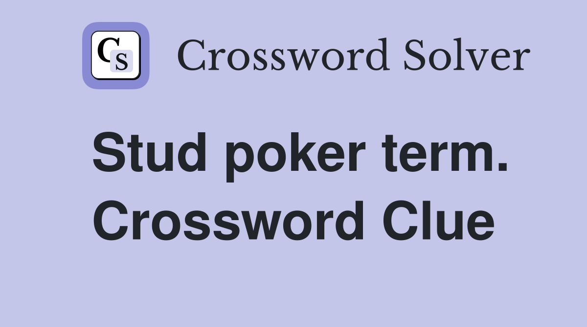 Stud poker term. Crossword Clue