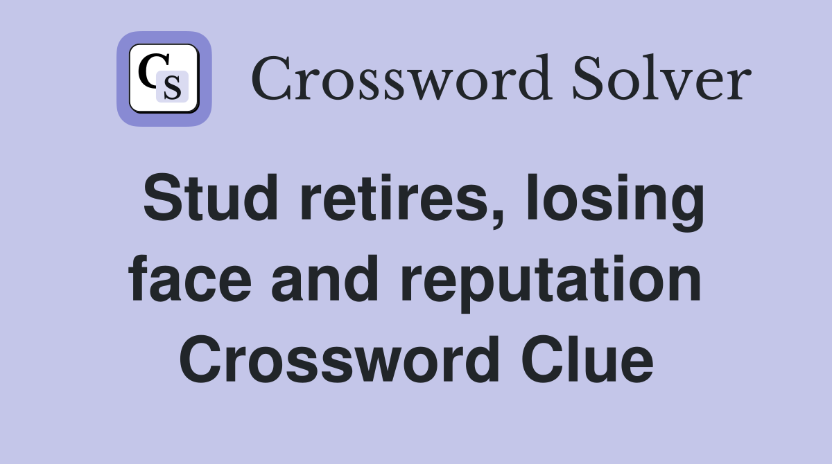 Stud retires, losing face and reputation Crossword Clue