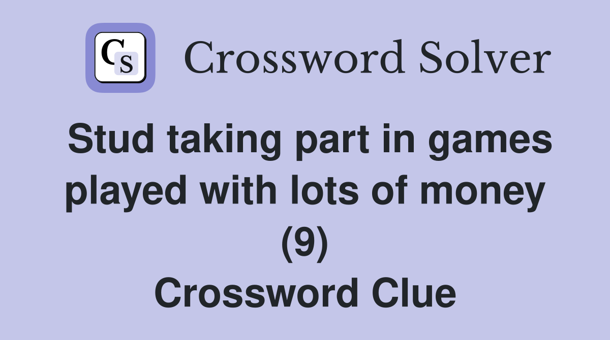 Stud taking part in games played with lots of money (9) Crossword Clue