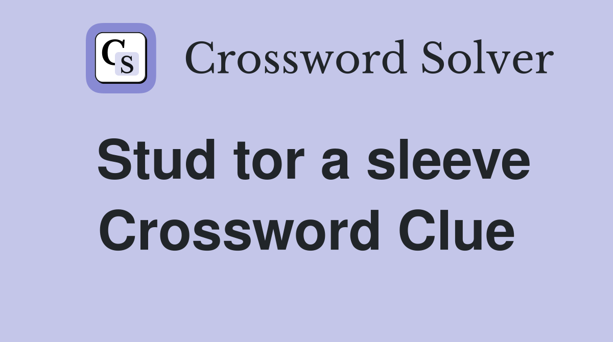 Stud tor a sleeve Crossword Clue