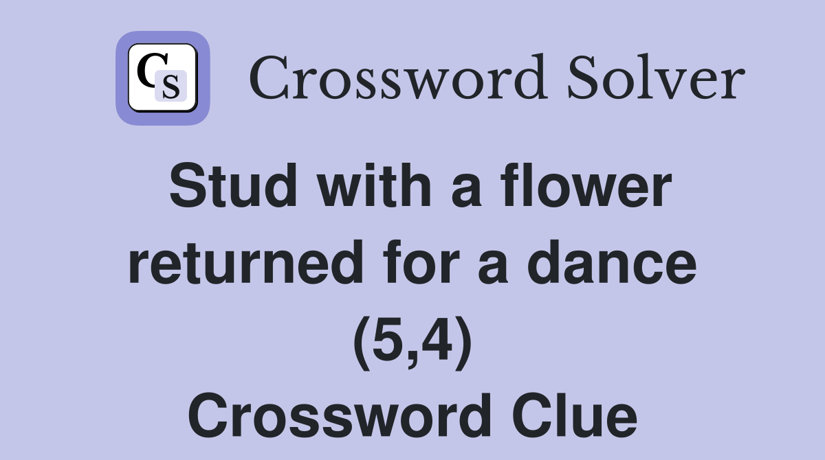 Stud with a flower returned for a dance (5,4) Crossword Clue