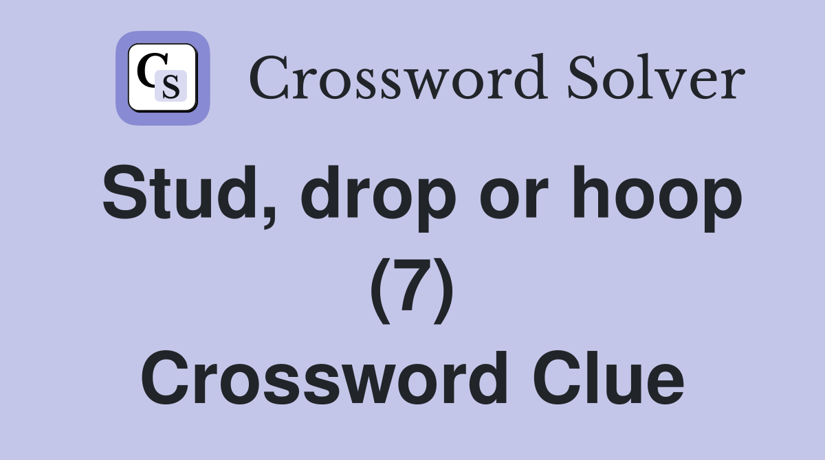 Stud, drop or hoop (7) Crossword Clue