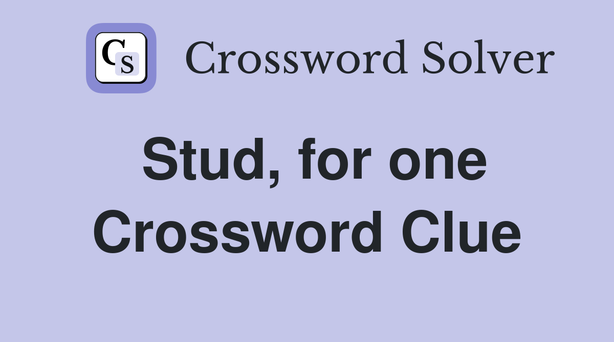Stud, for one Crossword Clue