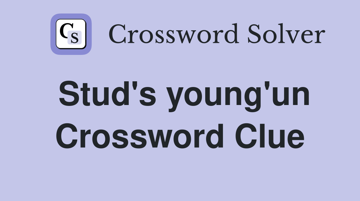 Stud's young'un Crossword Clue