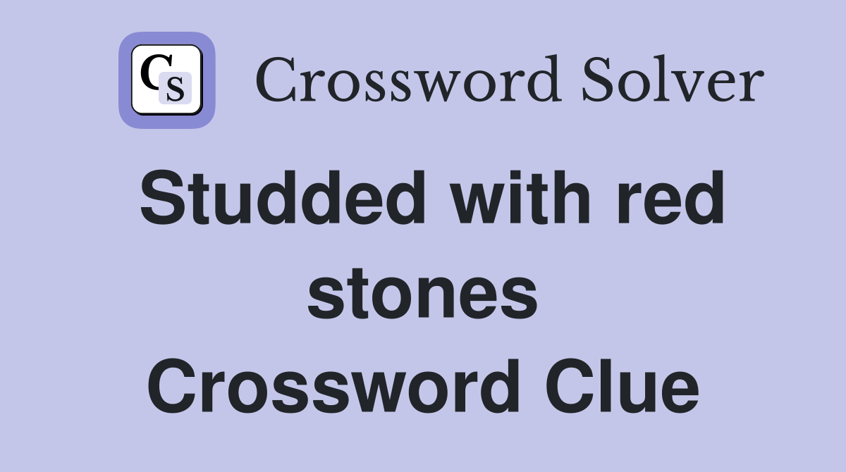Studded with red stones Crossword Clue