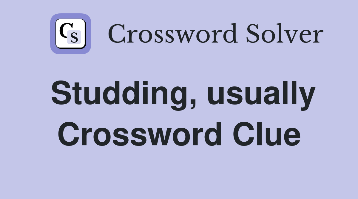 Studding, usually Crossword Clue